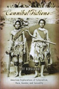 Cannibal Fictions American Explorations Of Colonialism Race Gender And Sexuality 1st Edition Jeff Berglund
