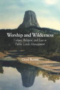 Worship And Wilderness Culture Religion And Law In Public Lands Management 1st Edition Lloyd Burton
