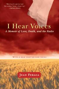 I Hear Voices A Memoir Of Love Death And The Radio 1st Edition Jean Feraca
