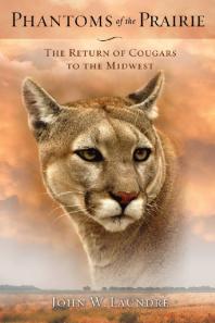 Phantoms Of The Prairie The Return Of Cougars To The Midwest 1st Edition John W Laundr