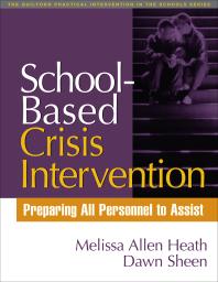 Schoolbased Crisis Intervention Preparing All Personnel To Assist Melissa Allen Heath Dawn Sheen