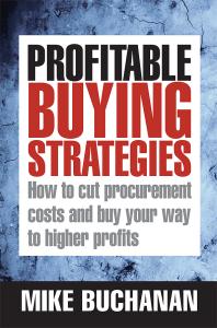 Profitable Buying Strategies How To Cut Procurement Costs And Buy Your Way To Higher Profits 1st Edition Mike Buchanan
