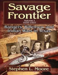 Savage Frontier Rangers Riflemen And Indian Wars In Texas 1st Edition Stephen L Moore