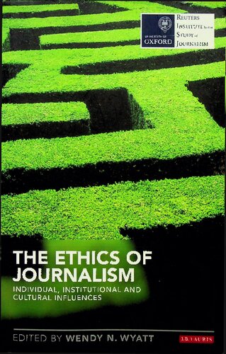 The Ethics Of Journalism Individual Institutional And Cultural Influences Reuters Institute For The Study Of Journalism Wendy N Wyatt Editor