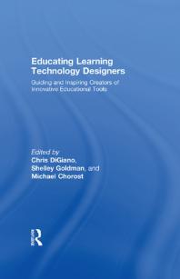 Educating Learning Technology Designers Guiding And Inspiring Creators Of Innovative Educational Tools 1st Edition Chris Digiano Shelley Goldman Michael Chorost