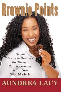 Brownie Points Seven Steps To Success For Woman Entrepreneurs From One Who Made It Aundrea Lacy