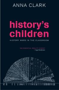Historys Children History Wars In The Classroom 1st Edition Anna Clark