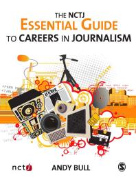 The Nctj Essential Guide To Careers In Journalism 1st Edition Andy Bull