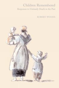 Children Remembered Responses To Untimely Death In The Past 1st Edition Robert Woods