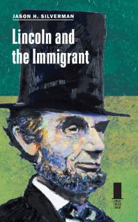 Lincoln And The Immigrant 1st Edition Jason H Silverman