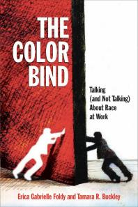 The Color Bind Talking And Not Talking About Race At Work Erica Gabrielle Foldy Tamara R Buckley