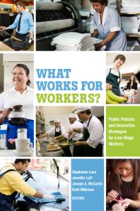 What Works For Workers Public Policies And Innovative Strategies For Lowwage Workers Stephanie Luce Jennifer Luff Joseph A Mccartin Ruth Milkman
