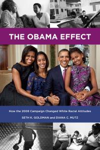 The Obama Effect How The 2008 Campaign Changed White Racial Attitudes Seth K Goldman Diana C Mutz Diana C Mutz