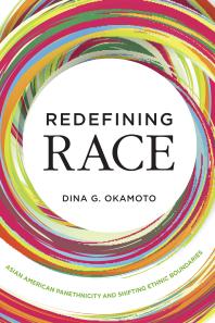 Redefining Race Asian American Panethnicity And Shifting Ethnic Boundaries Dina G Okamoto