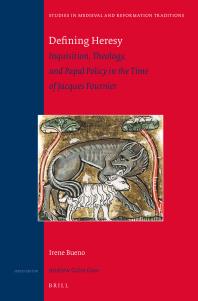 Defining Heresy Inquisition Theology And Papal Policy In The Time Of Jacques Fournier 1st Edition Irene Bueno
