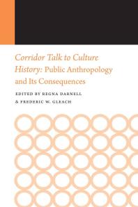 Corridor Talk To Culture History Public Anthropology And Its Consequences 1st Edition Regna Darnell