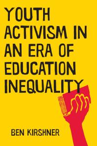 Youth Activism In An Era Of Education Inequality 1st Edition Ben Kirshner