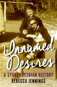Unnamed Desires A Sydney Lesbian History Rebecca Jennings