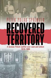 Recovered Territory A Germanpolish Conflict Over Land And Culture 19191989 1st Edition Peter Polakspringer