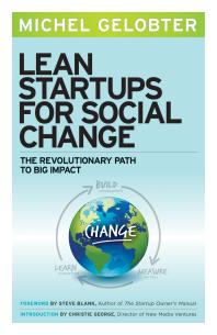 Lean Startups For Social Change The Revolutionary Path To Big Impact 1st Edition Michel Gelobter