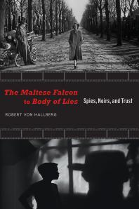 The Maltese Falcon To Body Of Lies Spies Noirs And Trust 1st Edition Robert Von Hallberg