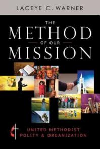 The Method Of Our Mission United Methodist Polity And Organization 1st Edition Laceye C Warner