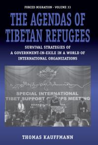 The Agendas Of Tibetan Refugees Survival Strategies Of A Governmentinexile In A World Of International Organizations 1st Edition Thomas Kauffmann