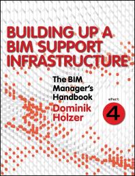 The Bim Managers Handbook Part 4 Building Up A Bim Support Infrastructure 1st Edition Dominik Holzer