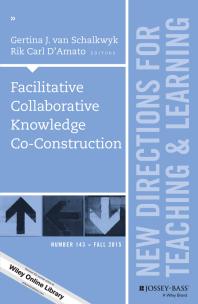 Facilitative Collaborative Knowledge Coconstruction New Directions For Teaching And Learning Number 143 1st Edition Gertina J Van Schalkwyk Rik Carl Damato