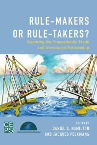 Rulemakers Or Ruletakers Exploring The Transatlantic Trade And Investment Partnership 1st Edition Jacques Pelkmans Daniel S Hamilton