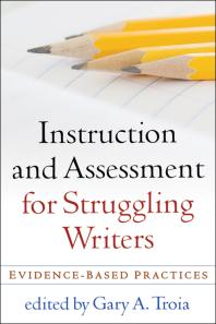 Instruction And Assessment For Struggling Writers Evidencebased Practices Gary A Troia Gary A Troia