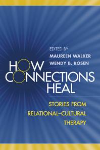 How Connections Heal Stories From Relationalcultural Therapy Maureen Walker Wendy B Rosen Jean Baker Miller
