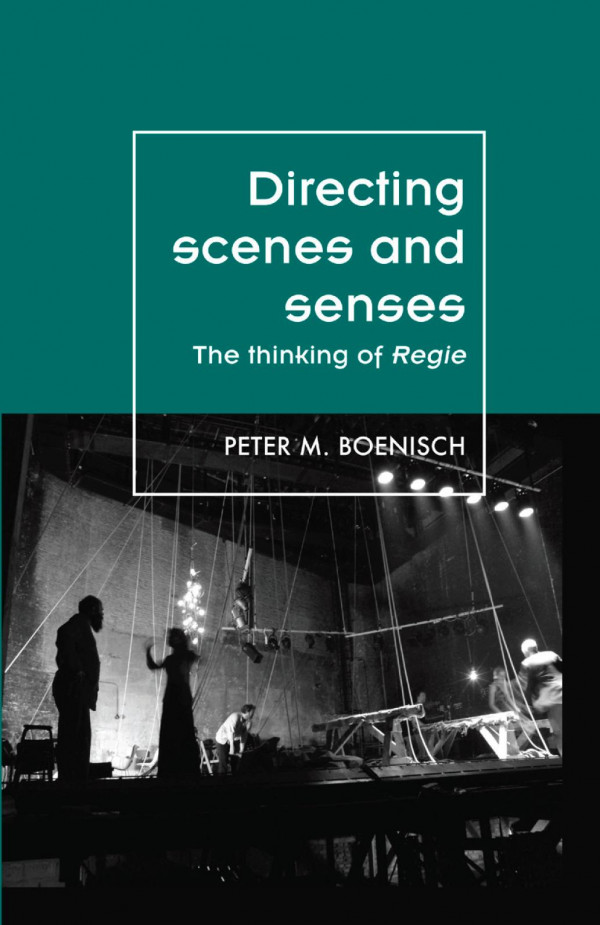Directing Scenes And Senses The Thinking Of Regie 1st Edition Peter M Boenisch