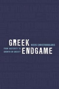 Greek Endgame From Austerity To Growth Or Grexit 1st Edition Nicos Christodoulakis