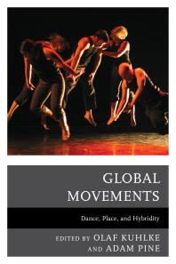 Global Movements Dance Place And Hybridity Olaf Kuhlke Adam M Pine