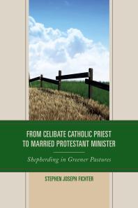 From Celibate Catholic Priest To Married Protestant Minister Shepherding In Greener Pastures Stephen Joseph Fichter