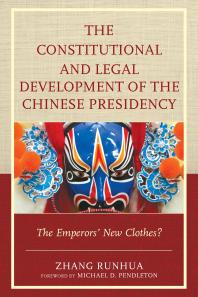 The Constitutional And Legal Development Of The Chinese Presidency The Emperors New Clothes Zhang Runhua Michael D Pendleton