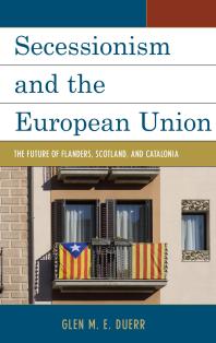 Secessionism And The European Union The Future Of Flanders Scotland And Catalonia Glen Me Duerr