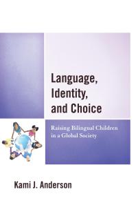 Language Identity And Choice Raising Bilingual Children In A Global Society Kami J Anderson