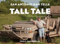San Antonio Man Tells Tall Tale Jr John T Saunders