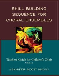 Skill Building Sequence For Choral Ensembles Teachers Guide For Childrens Choir Jennifer Miceli