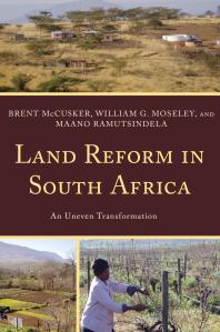 Land Reform In South Africa An Uneven Transformation Brent Mccusker William G Moseley Maano Ramutsindela
