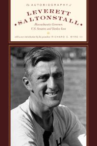 The Autobiography Of Leverett Saltonstall Massachusetts Governor Us Senator And Yankee Icon Iii Richard E Byrd Leverett Saltonstall Edward Weeks