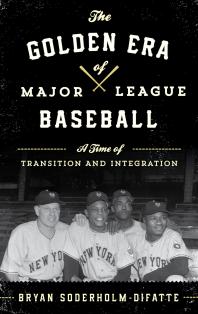 The Golden Era Of Major League Baseball A Time Of Transition And Integration Bryan Soderholmdifatte