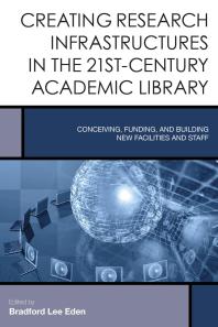 Creating Research Infrastructures In The 21stcentury Academic Library Conceiving Funding And Building New Facilities And Staff Bradford Lee Eden