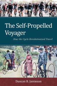 The Selfpropelled Voyager How The Cycle Revolutionized Travel Duncan R Jamieson