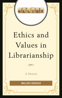 Ethics And Values In Librarianship A History Wallace Koehler
