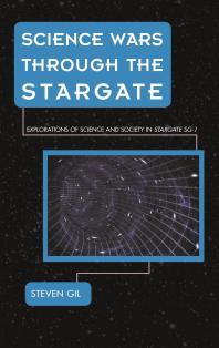 Science Wars Through The Stargate Explorations Of Science And Society In Stargate Sg1 Steven Gil