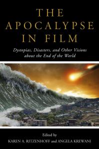 The Apocalypse In Film Dystopias Disasters And Other Visions About The End Of The World Karen A Ritzenhoff Angela Krewani