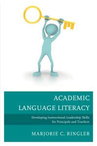Academic Language Literacy Developing Instructional Leadership Skills For Principals And Teachers Marjorie C Ringler